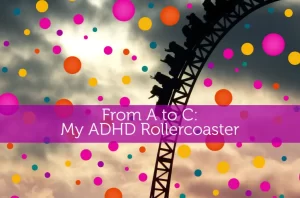 My ADHD rollercoaster